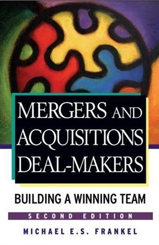 Mergers And Acquisitions Dealmakers: Building a Winning Team