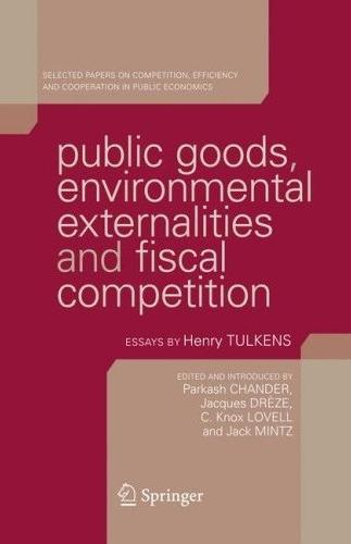 Public Goods, Environmental Externalities And Fiscal Competition: Selected Papers On Competition, Effici