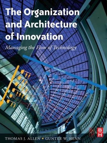 The Organization And Architecture Of Innovation: Managing The Flow Of Technology