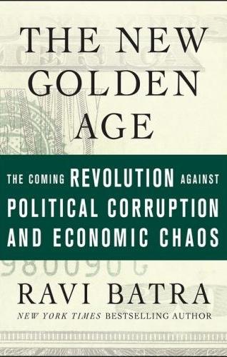 The New Golden Age: The Coming Revolution Against Political Corruption And Economic Chaos