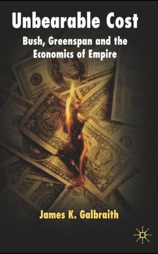 Unbearable Cost: Bush, Greenspan And The Economics Of Empire