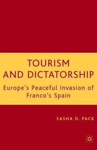 Tourism And Dictatorship: Europe'S Peaceful Invasion Of Franco'S Spain