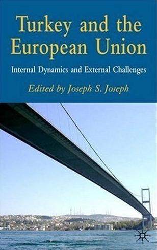 Turkey And The European Union: Internal Dynamics And External Challenges