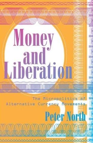 Money And Liberation: The Micropolitics Of Alternative Currency Movements