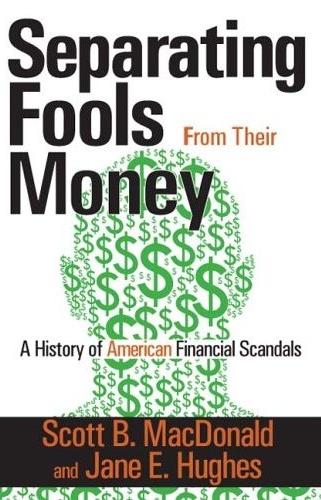 Separating Fools From Their Money: a History Of American Financial Scandals