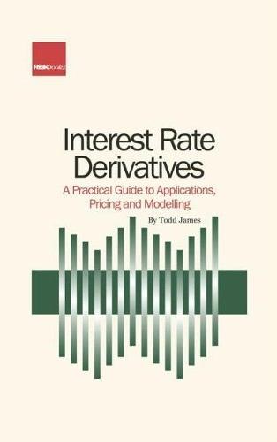 Interest Rate Derivatives: a Practical Guide To Applications, Pricing And Modelling