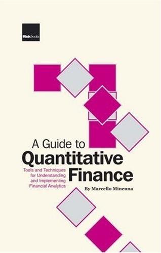 A Guide To Quantitative Finance: Tools And Techniques For Understanding And Implementing Financial Analy