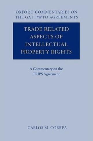 Trade Related Aspects Of Intellectual Property Rights: a Commentary On The Trips Agreement