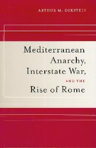 Mediterranean Anarchy, Interstate War, And The Rise Of Rome.