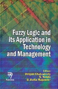 Fuzzy Logic And Its Application In Technology And Management.