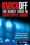Knockoff - The Deadly Trade In Counterfeit Goods: The True Story Of The World'S Fastest Growing Crimewav