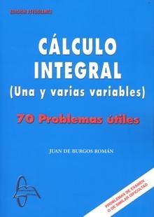 Cálculo Integral (Una y Varias Variables) "Problemas Útiles"