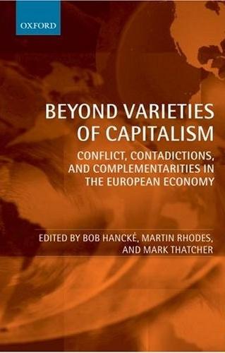 Beyond Varieties Of Capitalism: Conflict, Contradictions, And Complementarities In The European Economy