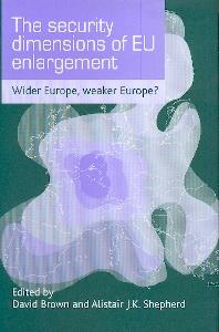 The Security Dimensions Of Eu Enlargement: Wider Europe, Weaker Europe?.