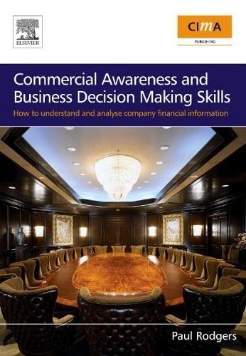Commercial Awareness And Business Decision Making Skills "How To Understand And Analyse Company Financial Information". How To Understand And Analyse Company Financial Information