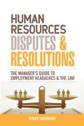 Human Resources Disputes And Resolutions: The Manager'S Guide To Employment Headaches And The Law