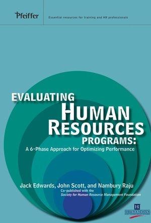 Evaluating Human Resources Programs: a 6-Phase Approach For Optimizing Performance