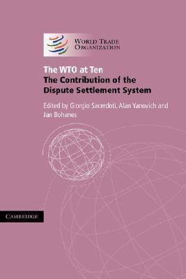 The Wto At Ten. The Contribution Of The Dispute Settlement System.