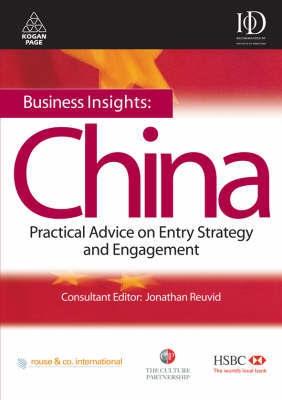 Business Insights: China. Practical Advice On Entry Strategy And Engagement.