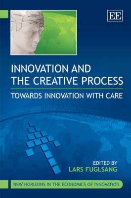 Innovation And The Creative Process: Towards Innovation With Care.
