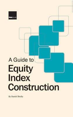 A Guide To Equity Index Construction.