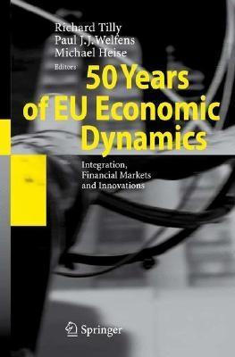50 Years Of Eu Economic Dynamics: Integration, Financial Markets And Innovations.