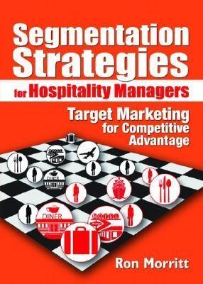 Segmentation Strategies For Hospitality Managers. "Target Marketing For Competitive Advantage". Target Marketing For Competitive Advantage