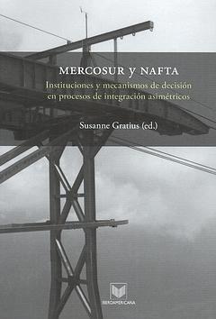 Mercosur y Nafta. "Instituciones y Mecanismos de Decision en Procesos de Integracio"
