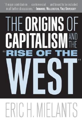The Origins Of Capitalism And The Rise Of The West.