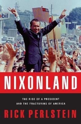Nixonland: The Rise Of a President And The Fracturing Of America.