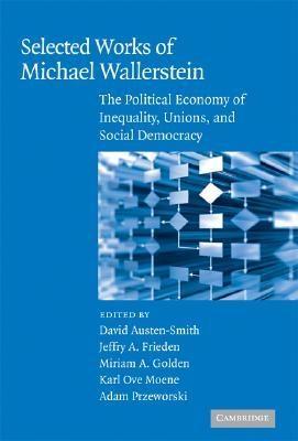 Selected Works Of Michael Wallerstein. The Political Economy Of Inequality, Unions, And Social Democracy
