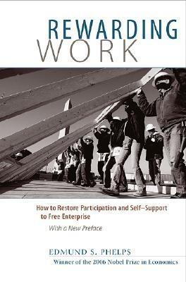 Rewarding Work "How To Restore Participation And Self-Support To Free Enterprise"