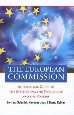 The European Commission "An Essential Guide To The Institution, The Procedures And The Po". An Essential Guide To The Institution, The Procedures And The Po