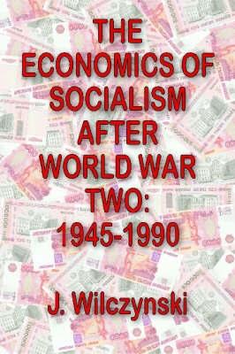 The Economics Of Socialism After World War Two: 1945-1990