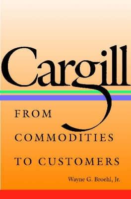 Cargill "From Commodities To Costumers"