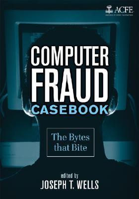 Computer Fraud Cases. The Bytes That Bite.