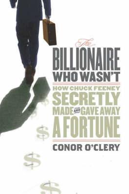 The Billionaire Who Wasn T "How Chuck Feeney Secretly Made And Gave Away a Fortune". How Chuck Feeney Secretly Made And Gave Away a Fortune