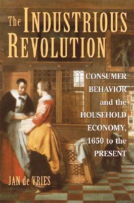 The Industrious Revolution "Consumer Behavior And The Household Economy, 1650 To The Present". Consumer Behavior And The Household Economy, 1650 To The Present