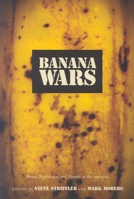 Banana Wars "Power, Production, And History In The Americas"