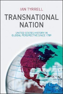 Transnational Nation "United States History In Global Perspective Since 1789". United States History In Global Perspective Since 1789