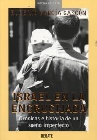 Israel en la Encrucijada "Crónicas e Historias de un Sueño Imperfecto"