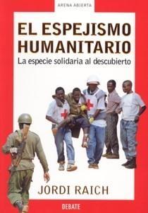 El Espejismo Humanitario "La Especie Solidaria al Descubierto". La Especie Solidaria al Descubierto