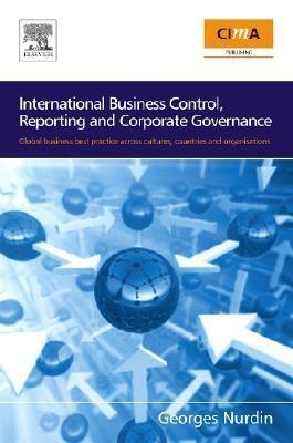 International Business Control, Reporting And Corporate Governance "Global Business Best Practice Across Cultures, Countries And Org"