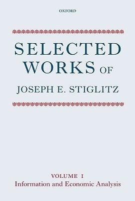 Selected Works Of Joseph E. Stiglitz. Vol I. "Information And Economic Analysis". Information And Economic Analysis