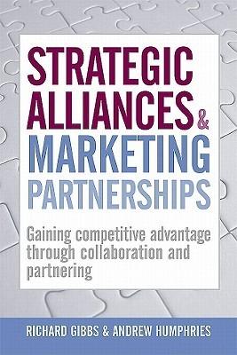 Strategic Alliances And Marketing Partnerships "Gaining Competitive Advantage Through Collaboration And Partneri". Gaining Competitive Advantage Through Collaboration And Partneri