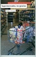 Supermercados, no Gracias "Grandes Cadenas de Distribución: Impactos y Alternativas"