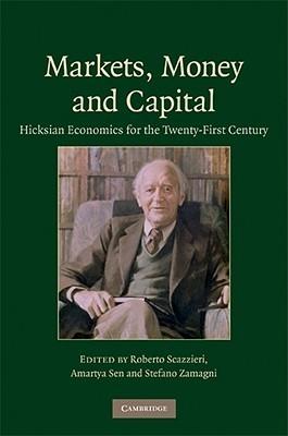 Markets, Money And Capital "Hicksian Economics For The Twenty First Century"
