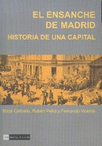 El Ensanche de Madrid. Historia de una Capital.