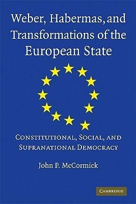 Weber, Habermas, And Transformations Of The European State "Constitutional, Social And Supranational Democracy". Constitutional, Social And Supranational Democracy