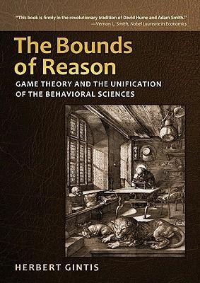 Bounds Of Reason "Game Theory And The Unification Of The Behavioral Sciences". Game Theory And The Unification Of The Behavioral Sciences